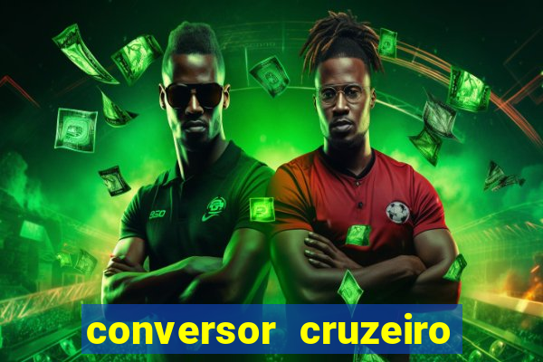 conversor cruzeiro para real